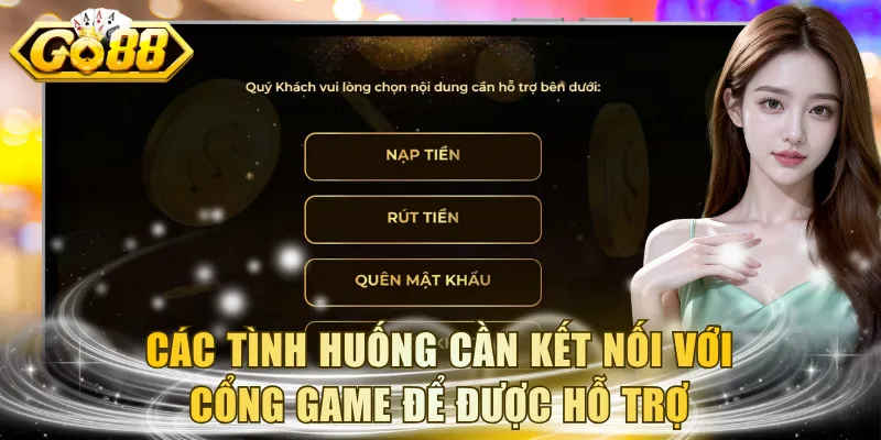 Các tình huống cần kết nối với cổng game để được hỗ trợ
