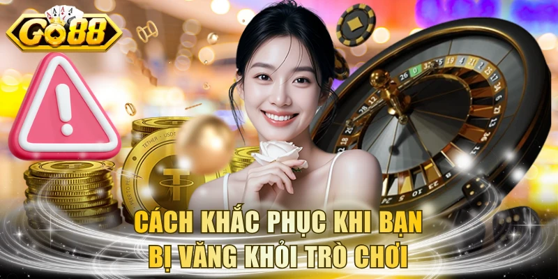 Cách khắc phục khi bạn bị văng khỏi trò chơi