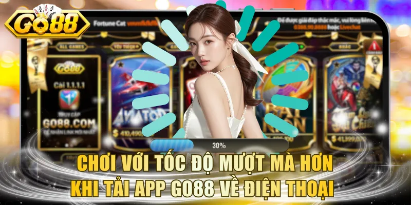 Chơi với tốc độ mượt mà hơn khi tải app GO88 về điện thoại 