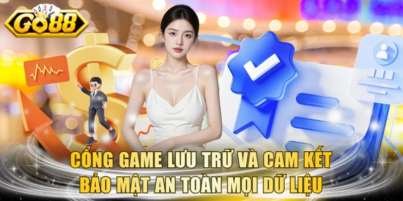 Cổng game lưu trữ và cam kết bảo mật an toàn mọi dữ liệu
