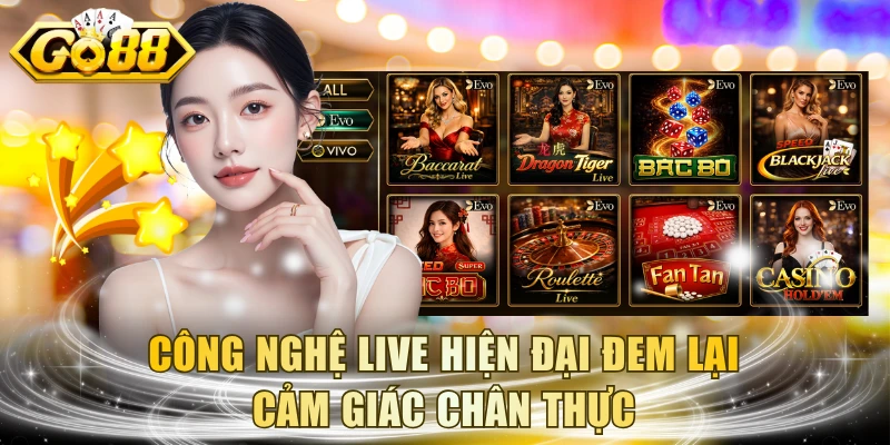 Công nghệ live hiện đại đem lại cảm giác chân thực