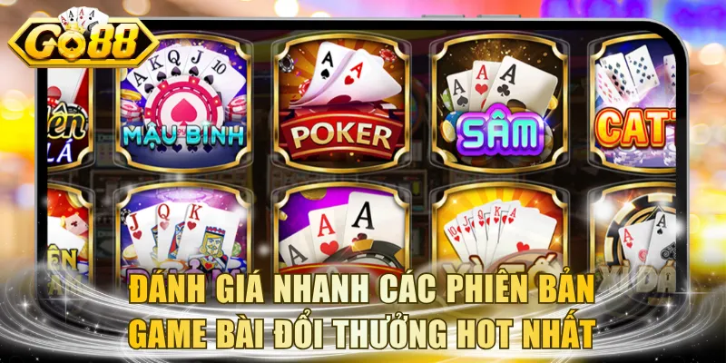 Đánh giá nhanh các phiên bản game bài đổi thưởng hot nhất