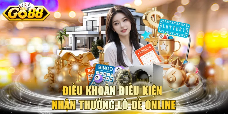 Điều kiện điều khoản nhận thưởng lô đề online