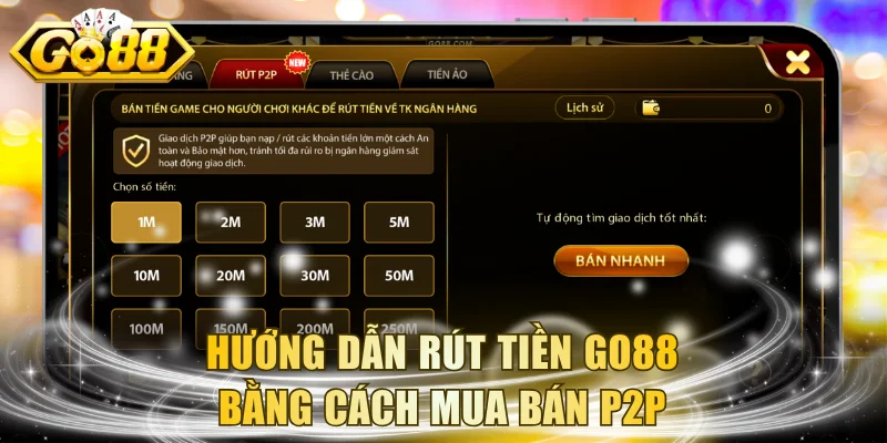 Hướng dẫn rút tiền GO88 bằng cách mua bán P2P