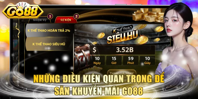 Những điều kiện quan trọng để săn khuyến mãi GO88