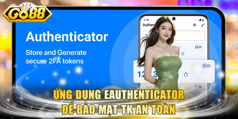 Ứng dụng eAuthenticator để bảo mật TK an toàn