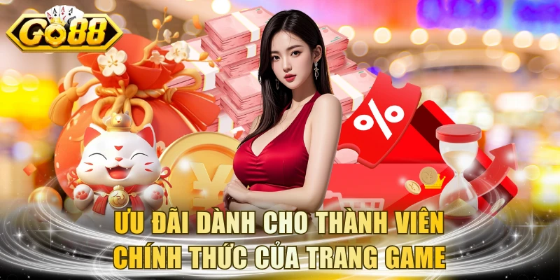 Ưu đãi dành cho thành viên chính thức của trang game